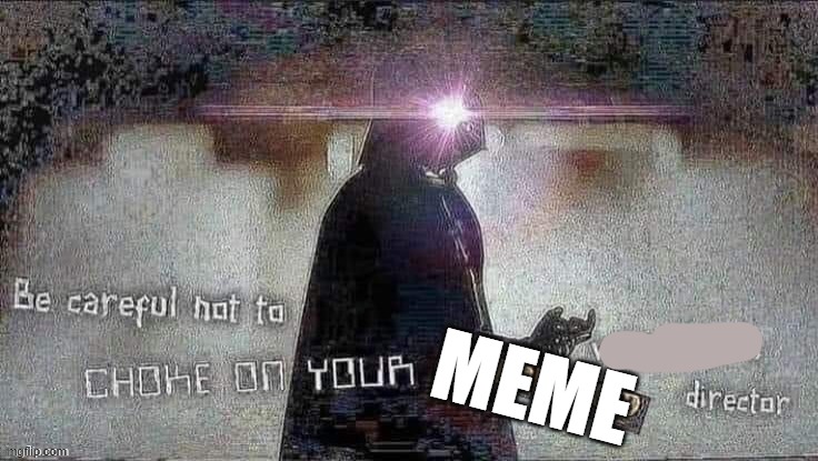 Careful not to choke on your ifunny | MEME | image tagged in careful not to choke on your ifunny | made w/ Imgflip meme maker