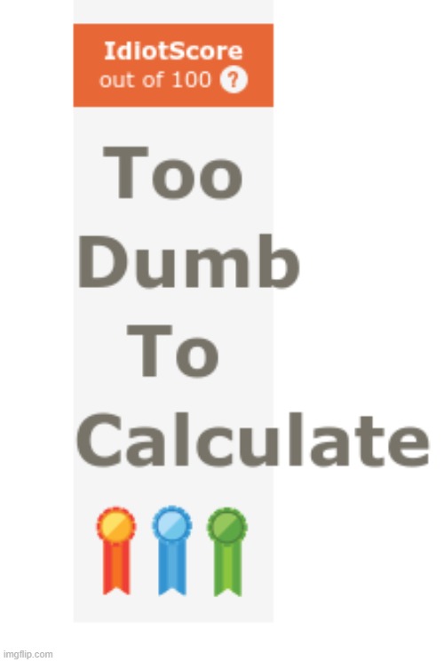 IXL too dumb to calculate | image tagged in ixl too dumb to calculate | made w/ Imgflip meme maker