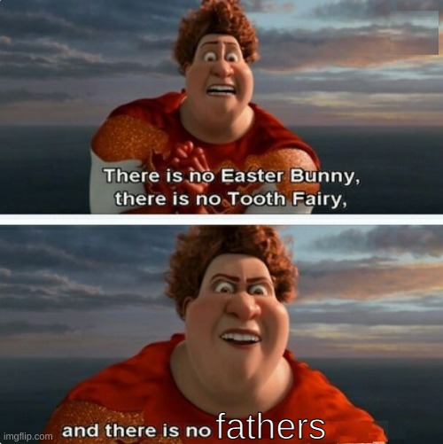 TIGHTEN MEGAMIND "THERE IS NO EASTER BUNNY" | fathers | image tagged in tighten megamind there is no easter bunny | made w/ Imgflip meme maker