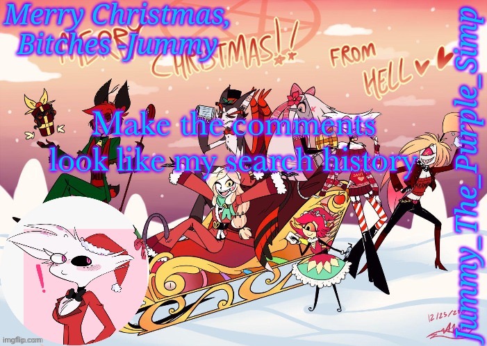 :vine boom: | Make the comments look like my search history | image tagged in jummy's hazbin christmas template | made w/ Imgflip meme maker