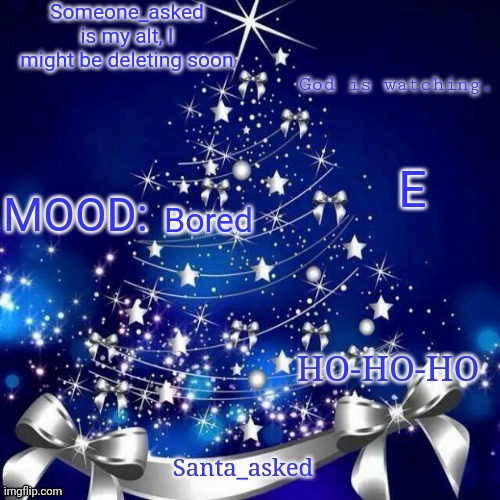Christmas announcement template | Someone_asked is my alt, I might be deleting soon; E; Bored | image tagged in christmas announcement template | made w/ Imgflip meme maker