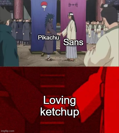 Naruto Handshake Meme Template |  Sans; Pikachu; Loving ketchup | image tagged in naruto handshake meme template,undertale,pokemon | made w/ Imgflip meme maker
