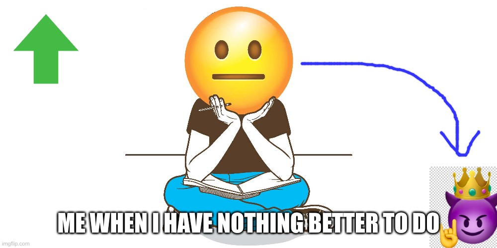 Lol | ME WHEN I HAVE NOTHING BETTER TO DO | image tagged in devil,upvote,subscribe | made w/ Imgflip meme maker