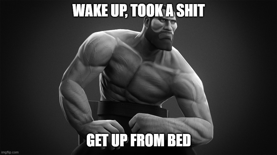 WAKE UP, TOOK A SHIT; GET UP FROM BED | made w/ Imgflip meme maker