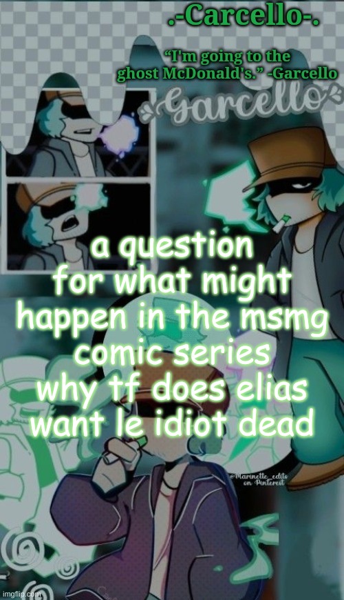 elias belongs to snowy i think | a question for what might happen in the msmg comic series
why tf does elias want le idiot dead | made w/ Imgflip meme maker