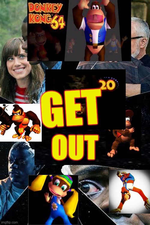 DK 64 ultimate horror movie | GET; OUT | image tagged in get out,donkey kong | made w/ Imgflip meme maker