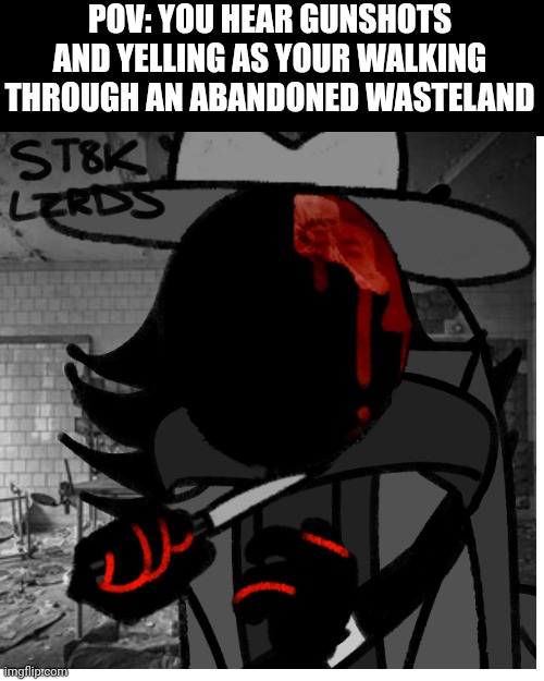 Haha updated Vernas | POV: YOU HEAR GUNSHOTS AND YELLING AS YOUR WALKING THROUGH AN ABANDONED WASTELAND | image tagged in updated,vernas,roleplay | made w/ Imgflip meme maker