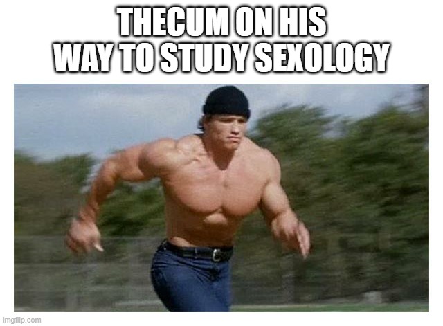 On my way to do (insert) | THECUM ON HIS WAY TO STUDY SEXOLOGY | image tagged in on my way to do insert | made w/ Imgflip meme maker