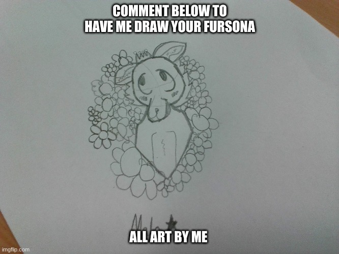 comment to have your fursona drawn just coment with an image and i will try my best to draw it! | COMMENT BELOW TO HAVE ME DRAW YOUR FURSONA; ALL ART BY ME | image tagged in furry | made w/ Imgflip meme maker