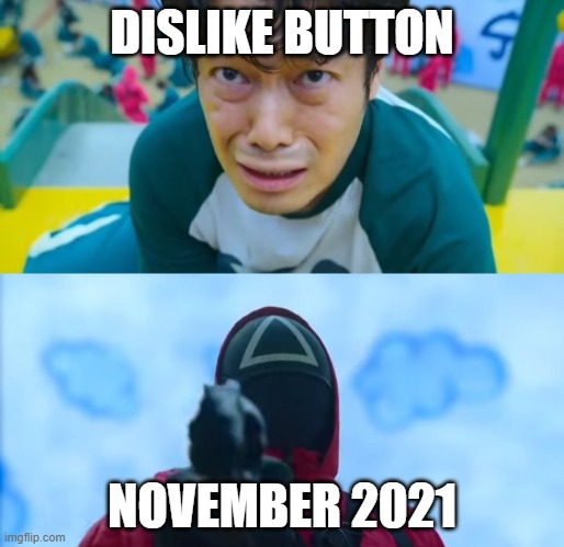 r.i.p. dislike button | DISLIKE BUTTON; NOVEMBER 2021 | image tagged in squid game gun | made w/ Imgflip meme maker