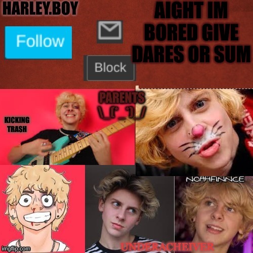 dont be ridiculous if its too much i wont do it | AIGHT IM BORED GIVE DARES OR SUM | image tagged in harley 3 0 | made w/ Imgflip meme maker