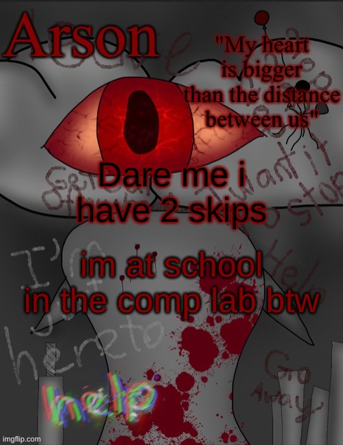 Arson's announcement temp | Dare me i have 2 skips; im at school in the comp lab btw | image tagged in arson's announcement temp | made w/ Imgflip meme maker