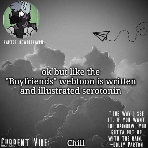 It is tho | ok but like the "Boyfriends" webtoon is written and illustrated serotonin; Chill | image tagged in raptor's announcement template | made w/ Imgflip meme maker