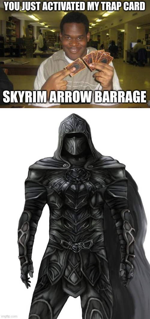 YOU JUST ACTIVATED MY TRAP CARD SKYRIM ARROW BARRAGE | image tagged in you just activated my trap card | made w/ Imgflip meme maker