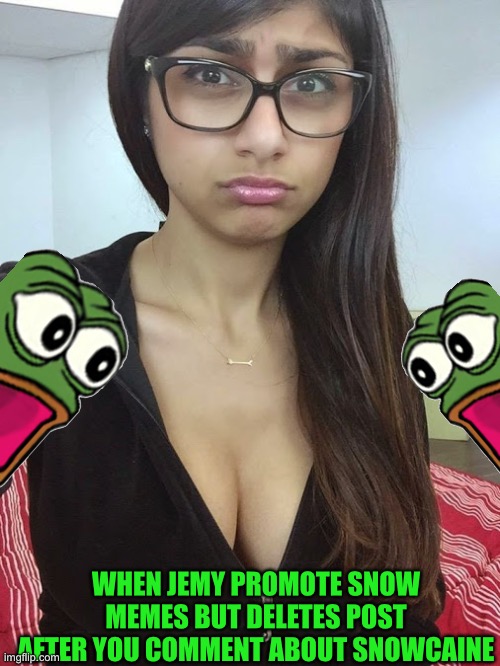 Sad Mia, happy pepe | WHEN JEMY PROMOTE SNOW MEMES BUT DELETES POST AFTER YOU COMMENT ABOUT SNOWCAINE | image tagged in sad mia khalifa | made w/ Imgflip meme maker
