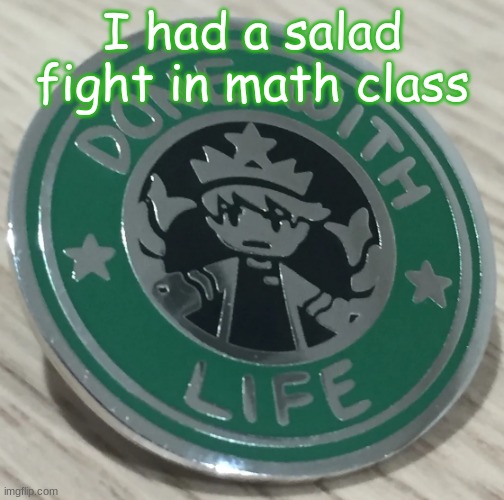 the teacher didnt even know | I had a salad fight in math class | made w/ Imgflip meme maker