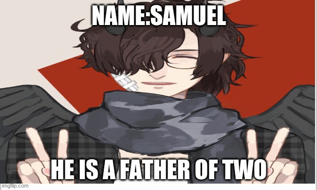 NAME:SAMUEL HE IS A FATHER OF TWO | made w/ Imgflip meme maker