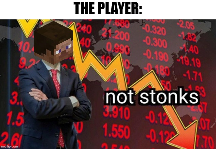 Not stonks | THE PLAYER: | image tagged in not stonks | made w/ Imgflip meme maker