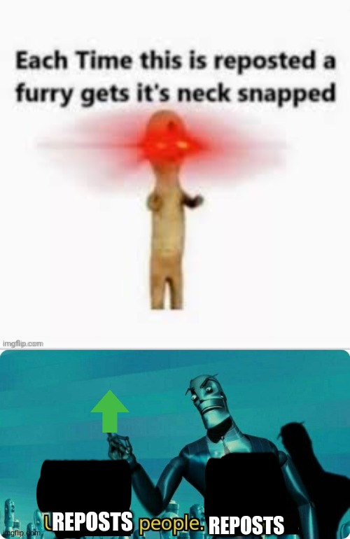 reposts people reposts | REPOSTS; REPOSTS | image tagged in upvotes people upvotes,anti furry,repost | made w/ Imgflip meme maker