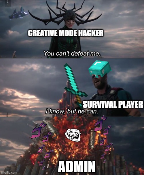 You can't defeat me | CREATIVE MODE HACKER; SURVIVAL PLAYER; ADMIN | image tagged in you can't defeat me | made w/ Imgflip meme maker