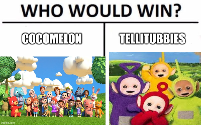 pls comment who will win pls!!! | COCOMELON; TELLITUBBIES | image tagged in funny meme | made w/ Imgflip meme maker