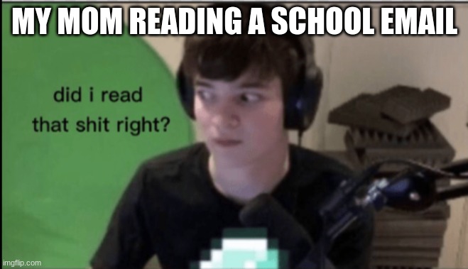 tubs | MY MOM READING A SCHOOL EMAIL | image tagged in relatable,funny,tubbo,tubbo_,dreamsmp,dream smp | made w/ Imgflip meme maker