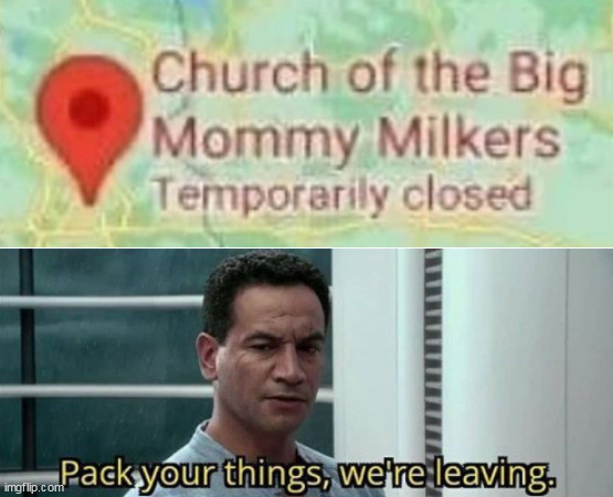 Church of The Big Mommy Milkers | image tagged in memes,pack your things we're leaving,church,religion | made w/ Imgflip meme maker