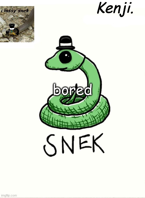 snek | bored | image tagged in snek | made w/ Imgflip meme maker