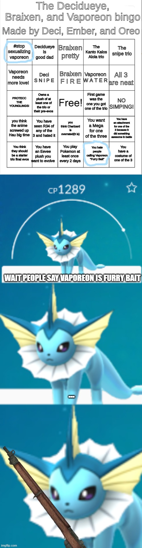 how to get deleted in 1 second | WAIT PEOPLE SAY VAPOREON IS FURRY BAIT; ... | image tagged in decidueye braixen vaporeon bingo,it would be such a shame vaporeon | made w/ Imgflip meme maker