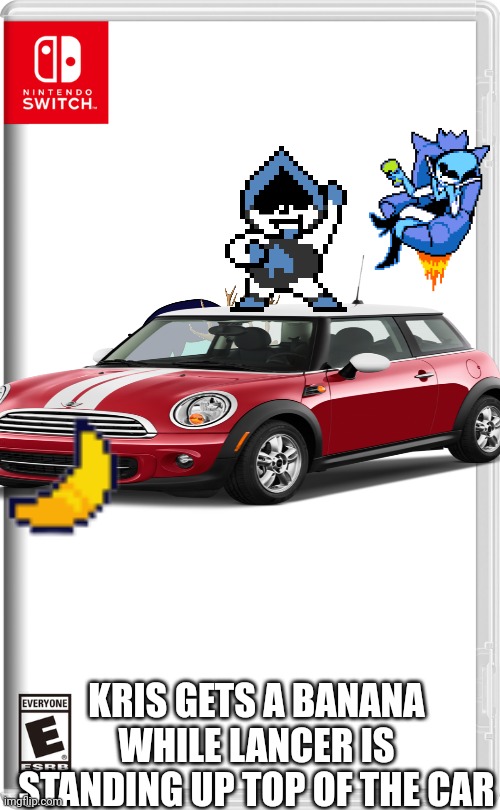 Nintendo Switch | KRIS GETS A BANANA WHILE LANCER IS STANDING UP TOP OF THE CAR | image tagged in nintendo switch | made w/ Imgflip meme maker