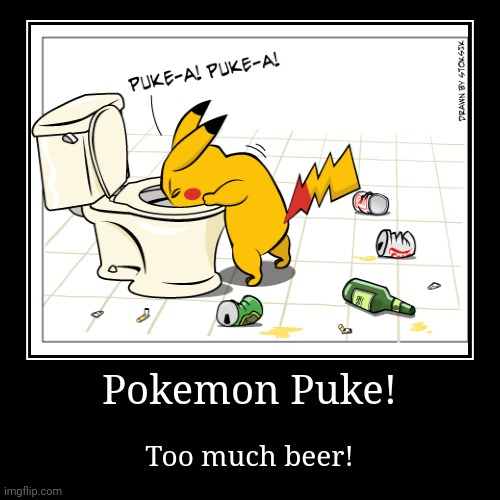 Pokemon Puke! | image tagged in funny,demotivationals,pokemon,pikachu,puke | made w/ Imgflip demotivational maker