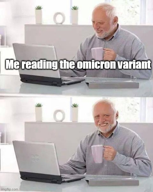 Hide the Pain Harold Meme | Me reading the omicron variant | image tagged in memes,hide the pain harold | made w/ Imgflip meme maker