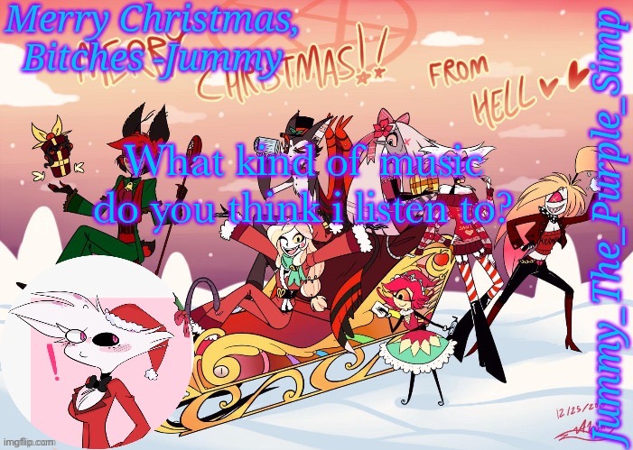 Trend | What kind of music do you think i listen to? | image tagged in jummy's hazbin christmas template | made w/ Imgflip meme maker
