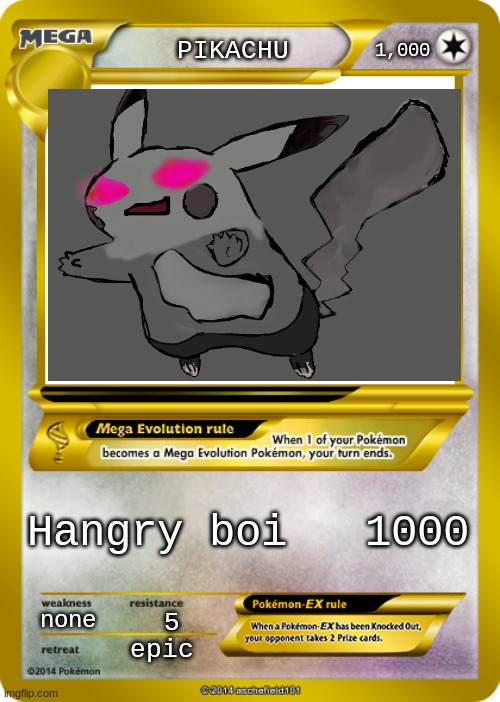 Pokemon card meme | 1,000; PIKACHU; Hangry boi   1000; none; 5; epic | image tagged in pokemon card meme | made w/ Imgflip meme maker