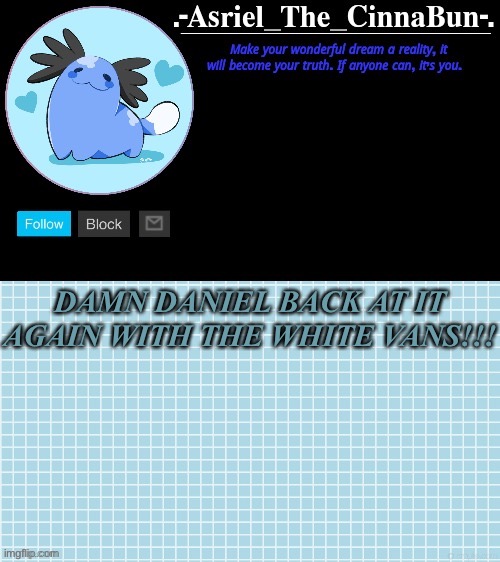 DAMN DANIEL! | DAMN DANIEL BACK AT IT AGAIN WITH THE WHITE VANS!!! | image tagged in cinna's beta wooper temp | made w/ Imgflip meme maker