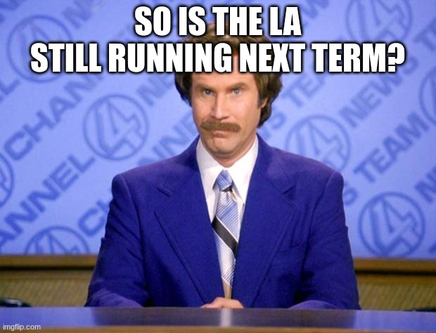 This just in  | SO IS THE LA STILL RUNNING NEXT TERM? | image tagged in this just in | made w/ Imgflip meme maker