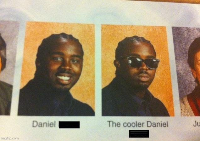 Literally me in yearbook | image tagged in the cooler daniel | made w/ Imgflip meme maker