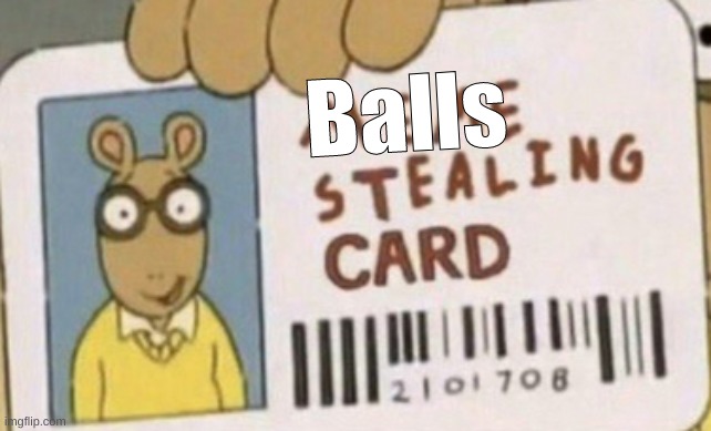 meme theef | Balls | image tagged in meme theef | made w/ Imgflip meme maker