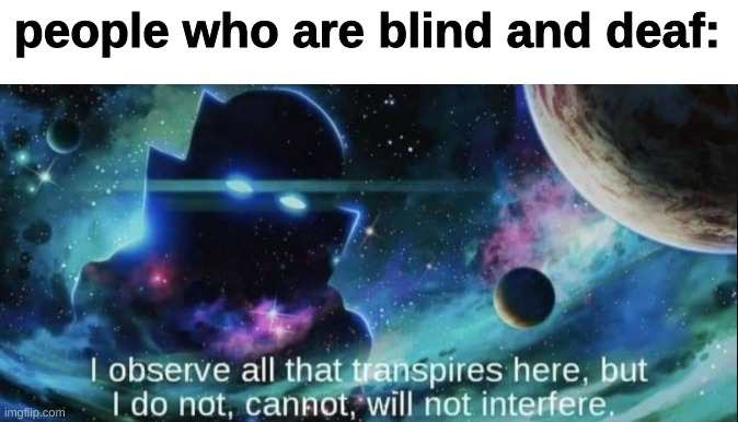The Watcher |  people who are blind and deaf: | image tagged in the watcher | made w/ Imgflip meme maker
