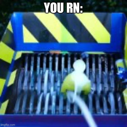 YOU RN: | made w/ Imgflip meme maker