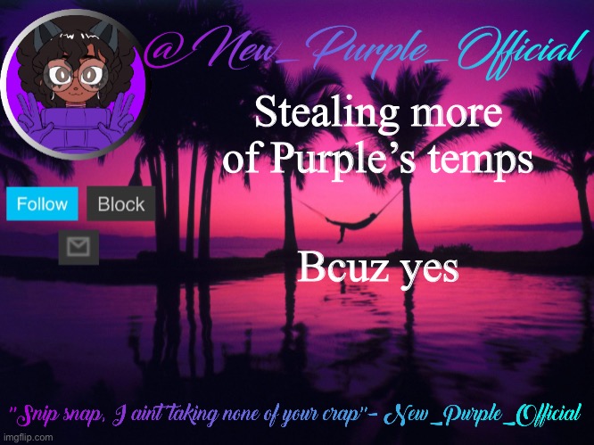 I rember this temp lol | Stealing more of Purple’s temps; Bcuz yes | image tagged in purple's announcement temp 3 | made w/ Imgflip meme maker