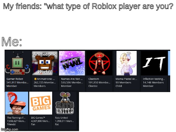 Well. try to at least guess what kind of roblox person i am. | My friends: "what type of Roblox player are you? Me: | image tagged in blank white template,roblox meme,fun | made w/ Imgflip meme maker