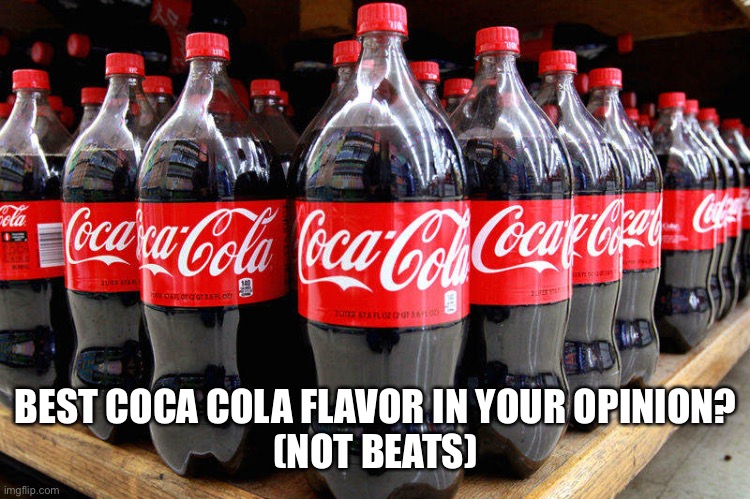 Spelling mistake | BEST COCA COLA FLAVOR IN YOUR OPINION?
(NOT BEATS) | image tagged in coca-cola | made w/ Imgflip meme maker