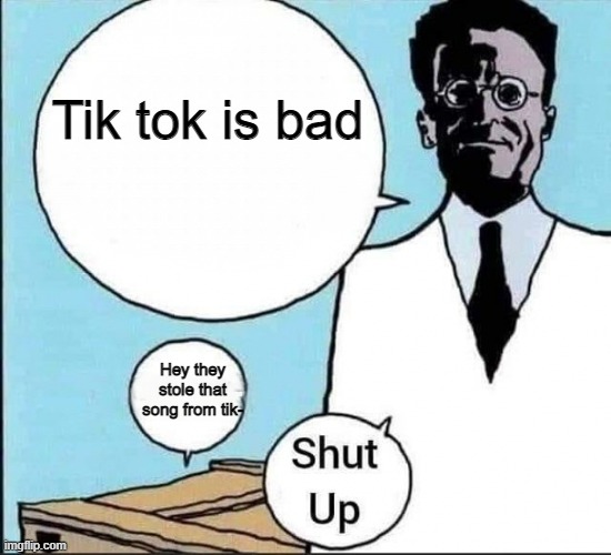 Schrödinger's cat | Tik tok is bad; Hey they stole that song from tik- | image tagged in schr dinger's cat | made w/ Imgflip meme maker
