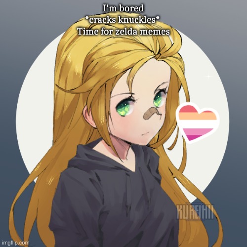 Updated Holly | I'm bored
*cracks knuckles* 
Time for zelda memes | image tagged in updated holly | made w/ Imgflip meme maker