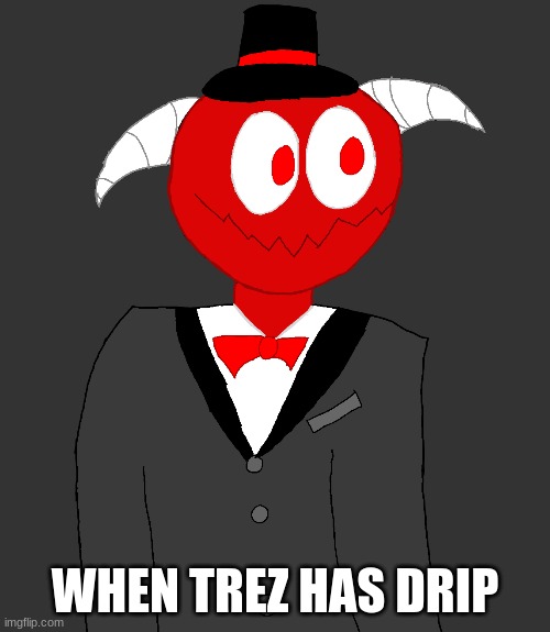 WHEN TREZ HAS DRIP | made w/ Imgflip meme maker