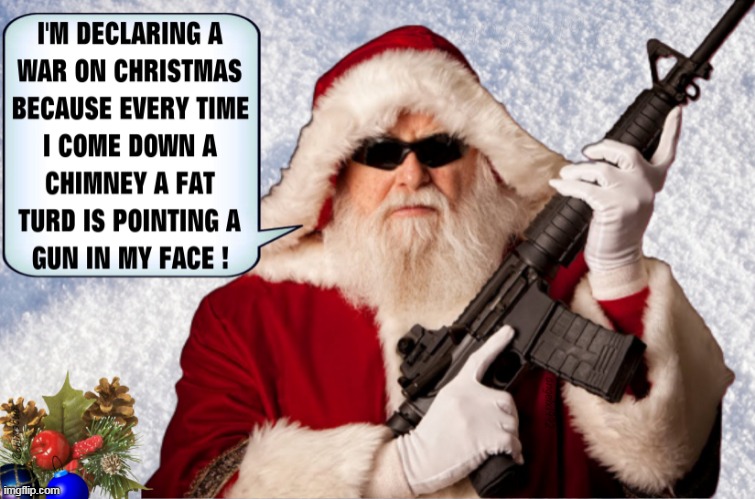image tagged in santa,santa claus,war on christmas,pagan holidays,happy holidays,guns | made w/ Imgflip meme maker