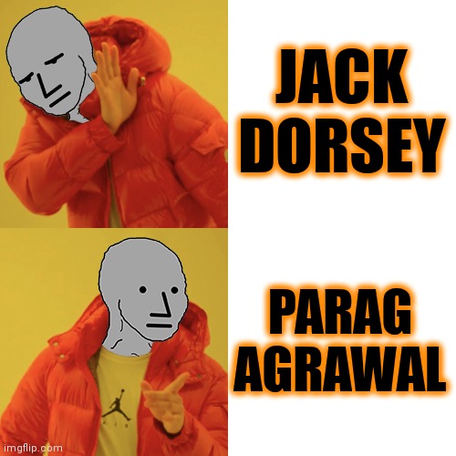 Twitter User Reacts | JACK DORSEY; PARAG AGRAWAL | image tagged in npc hotline bling | made w/ Imgflip meme maker