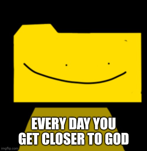 Ron | EVERY DAY YOU GET CLOSER TO GOD | image tagged in ron | made w/ Imgflip meme maker