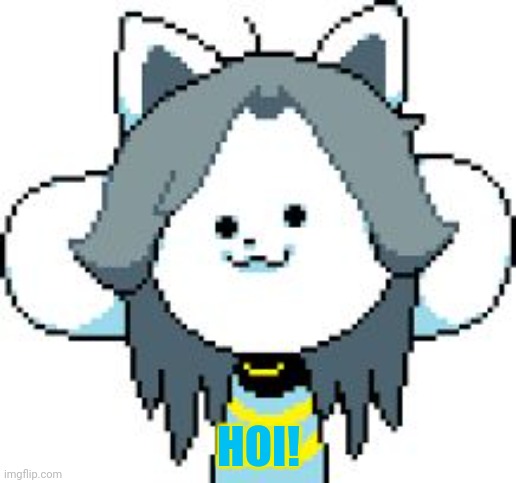 TEMMIE | HOI! | image tagged in temmie | made w/ Imgflip meme maker